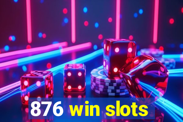 876 win slots